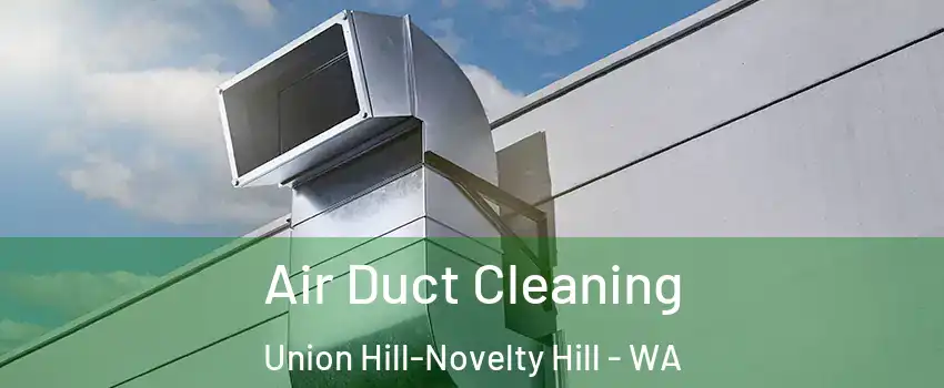  Air Duct Cleaning Union Hill-Novelty Hill - WA