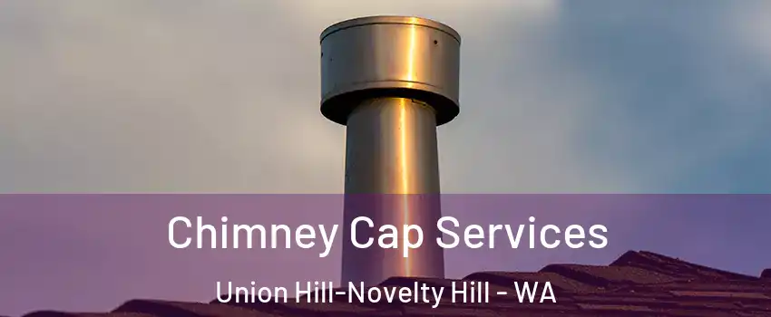  Chimney Cap Services Union Hill-Novelty Hill - WA