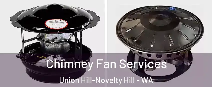  Chimney Fan Services Union Hill-Novelty Hill - WA