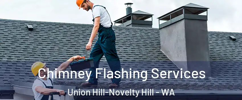 Chimney Flashing Services Union Hill-Novelty Hill - WA