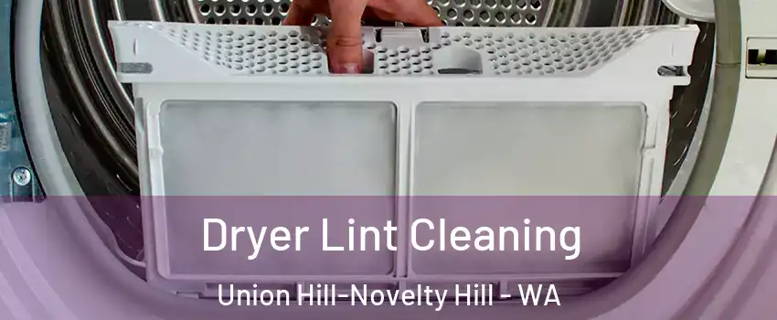  Dryer Lint Cleaning Union Hill-Novelty Hill - WA