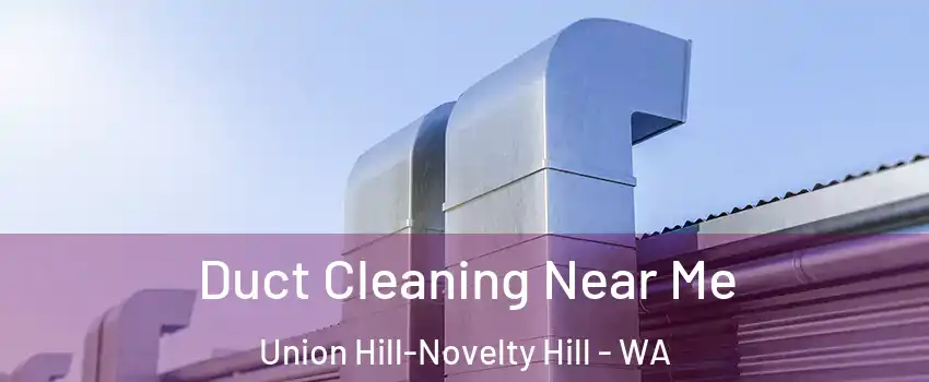 Duct Cleaning Near Me Union Hill-Novelty Hill - WA
