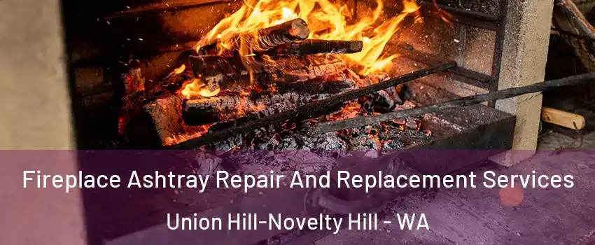  Fireplace Ashtray Repair And Replacement Services Union Hill-Novelty Hill - WA