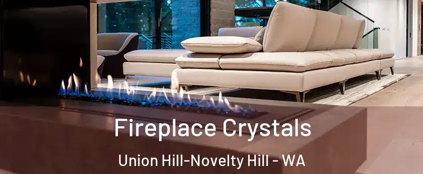  Fireplace Crystals Union Hill-Novelty Hill - WA