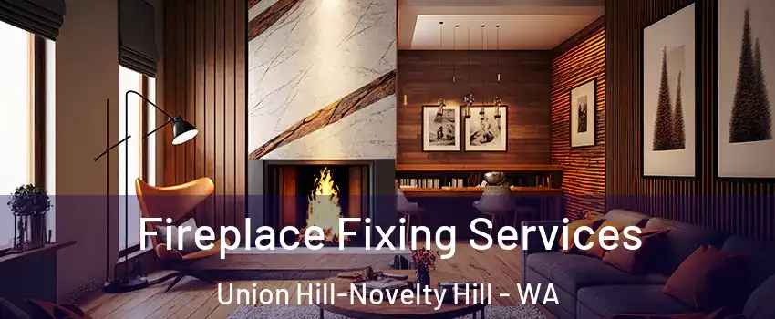  Fireplace Fixing Services Union Hill-Novelty Hill - WA