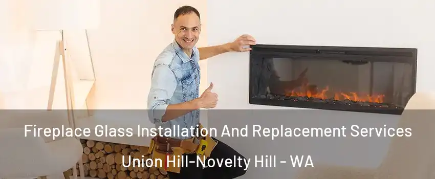  Fireplace Glass Installation And Replacement Services Union Hill-Novelty Hill - WA
