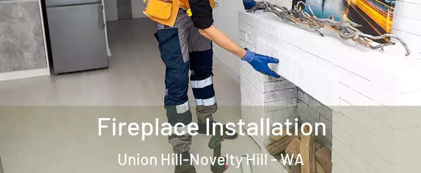  Fireplace Installation Union Hill-Novelty Hill - WA