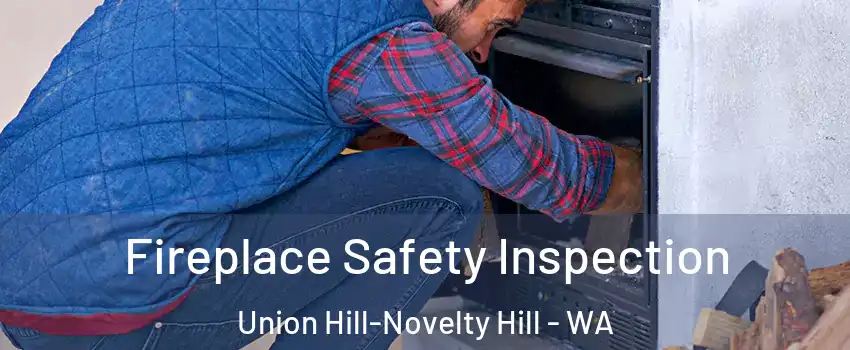  Fireplace Safety Inspection Union Hill-Novelty Hill - WA