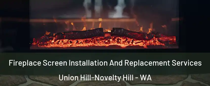  Fireplace Screen Installation And Replacement Services Union Hill-Novelty Hill - WA