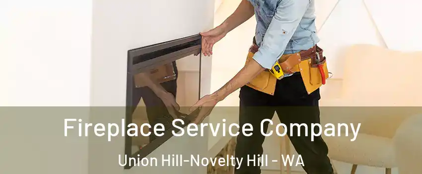 Fireplace Service Company Union Hill-Novelty Hill - WA