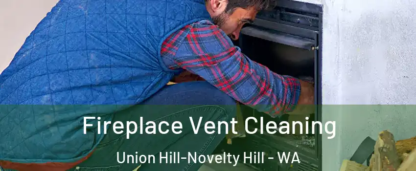  Fireplace Vent Cleaning Union Hill-Novelty Hill - WA