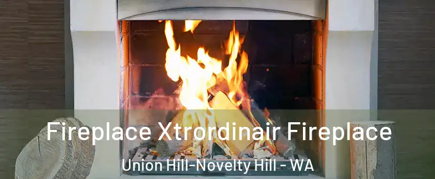  Fireplace Xtrordinair Fireplace Union Hill-Novelty Hill - WA