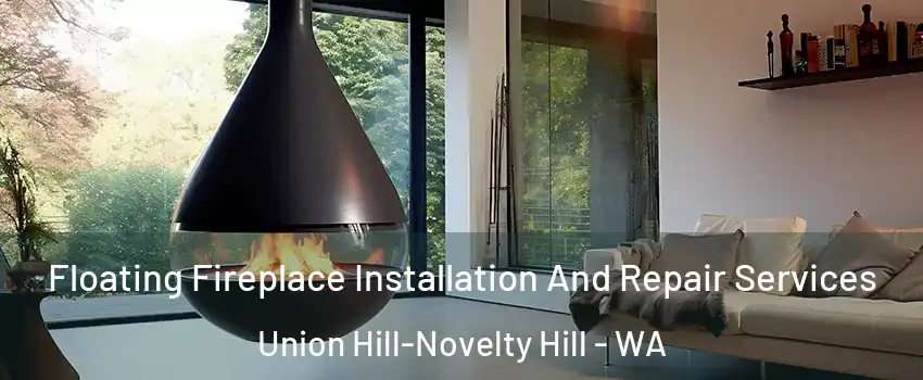 Floating Fireplace Installation And Repair Services Union Hill-Novelty Hill - WA
