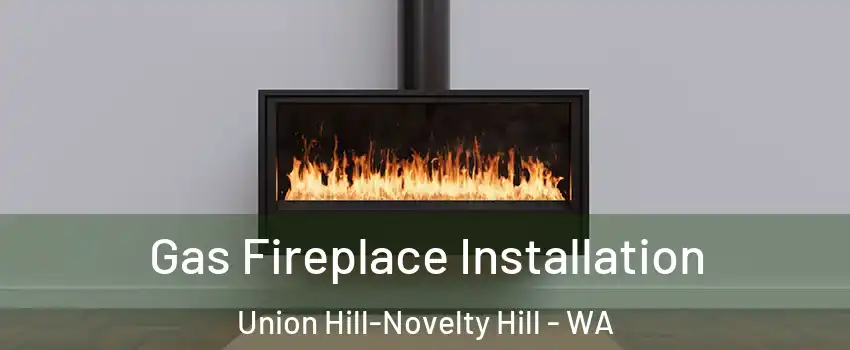  Gas Fireplace Installation Union Hill-Novelty Hill - WA