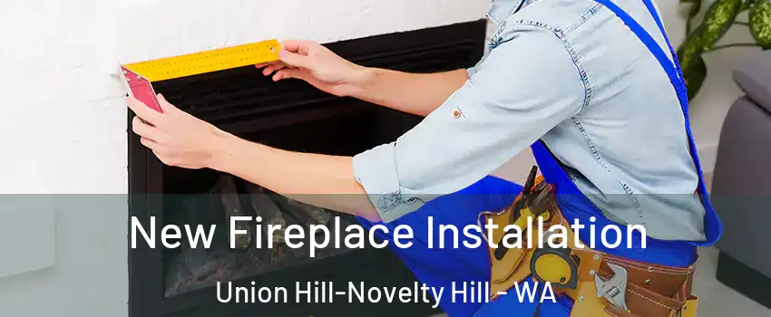 New Fireplace Installation Union Hill-Novelty Hill - WA