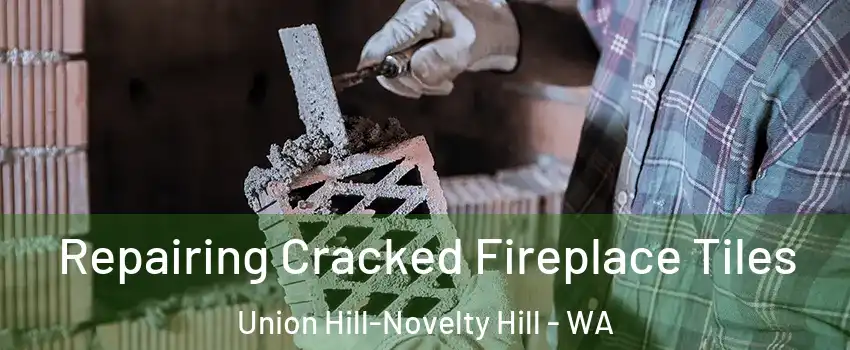  Repairing Cracked Fireplace Tiles Union Hill-Novelty Hill - WA