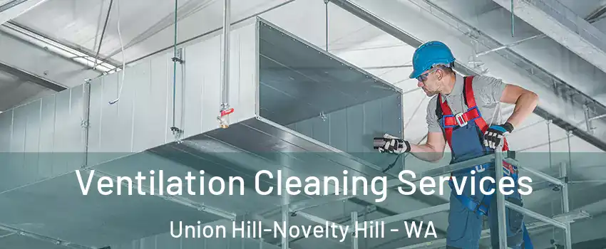  Ventilation Cleaning Services Union Hill-Novelty Hill - WA