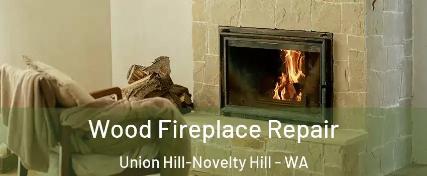  Wood Fireplace Repair Union Hill-Novelty Hill - WA